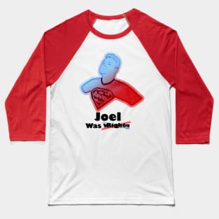 Joel Was Right Baseball T-Shirt